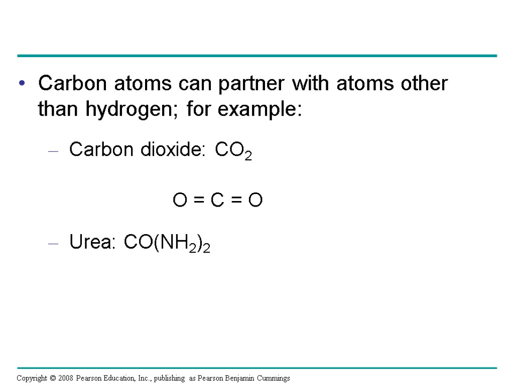 Carbon atoms can partner with atoms other than hydrogen; for example: Carbon dioxide: CO2
